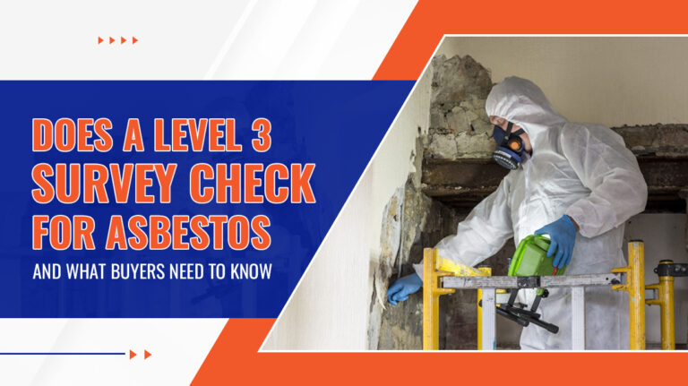 Does a Level 3 Survey Check for Asbestos and What Buyers Need to Know