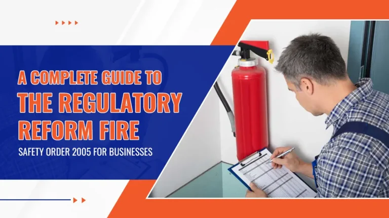 A Complete Guide to the Regulatory Reform Fire Safety Order 2005 for Businesses