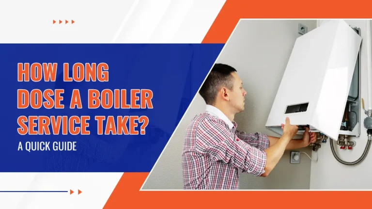 How Long Does a Boiler Service Take A Quick Guide