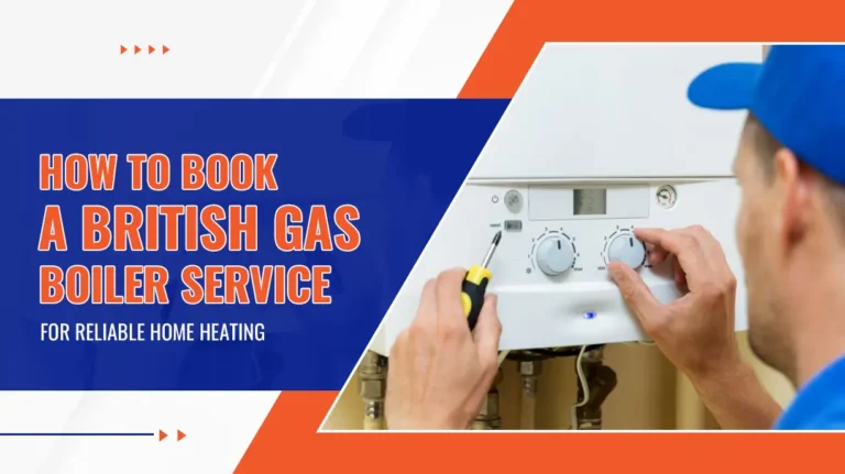How to Book a British Gas Boiler Service for Reliable Home Heating
