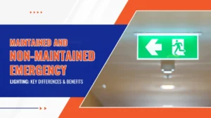 Maintained and Non-Maintained Emergency Lighting Key Differences and Benefits