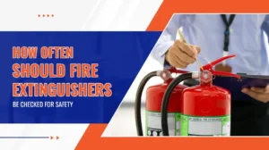 How Often Should Fire Extinguishers Be Checked for Safety
