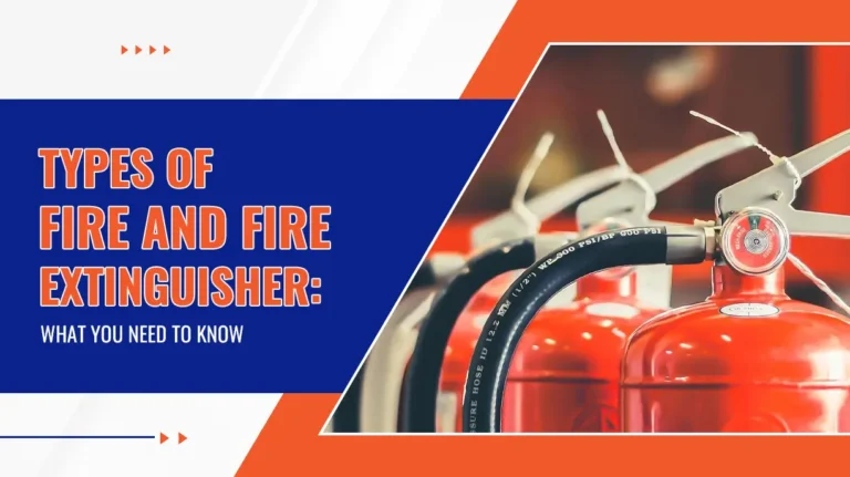 Types of Fire and Fire Extinguisher What You Need to Know