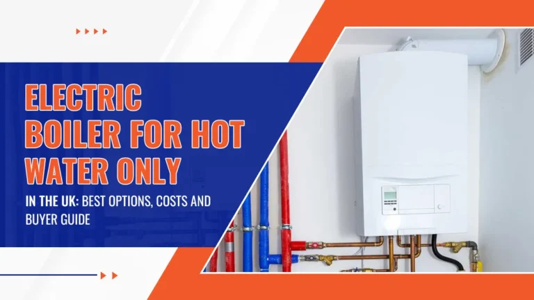 Electric Boiler for Hot Water Only in the UK Best Options, Costs and Buyer Guide