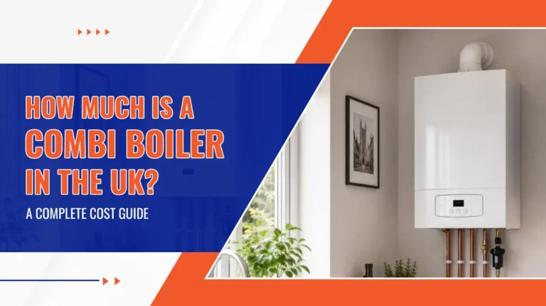How Much Is a Combi Boiler in the UK A Complete Cost Guide