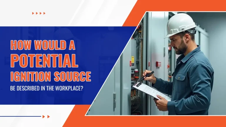 How Would A Potential Ignition Source Be Described In The Workplace