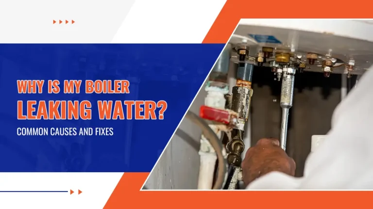 Why Is My Boiler Leaking Water Common Causes and Fixes