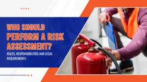 Who Should Perform a Risk Assessment Roles, Responsibilities and Legal Requirements