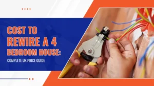 Cost to Rewire a 4 Bedroom House Complete UK Price Guide
